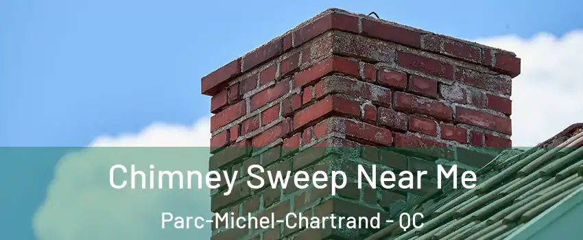  Chimney Sweep Near Me Parc-Michel-Chartrand - QC