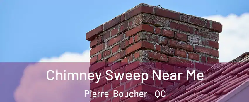  Chimney Sweep Near Me Pierre-Boucher - QC