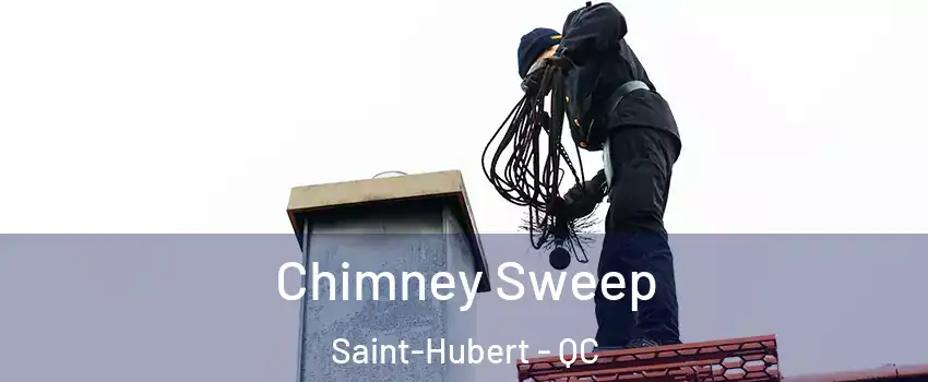  Chimney Sweep Saint-Hubert - QC