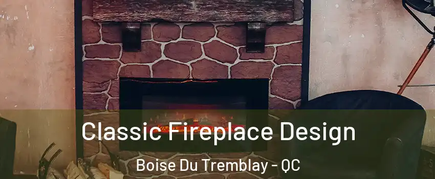  Classic Fireplace Design Boise Du Tremblay - QC