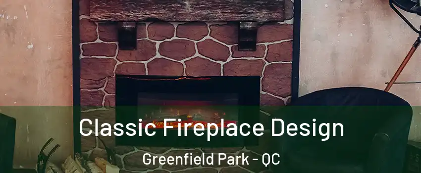  Classic Fireplace Design Greenfield Park - QC
