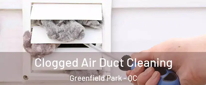  Clogged Air Duct Cleaning Greenfield Park - QC