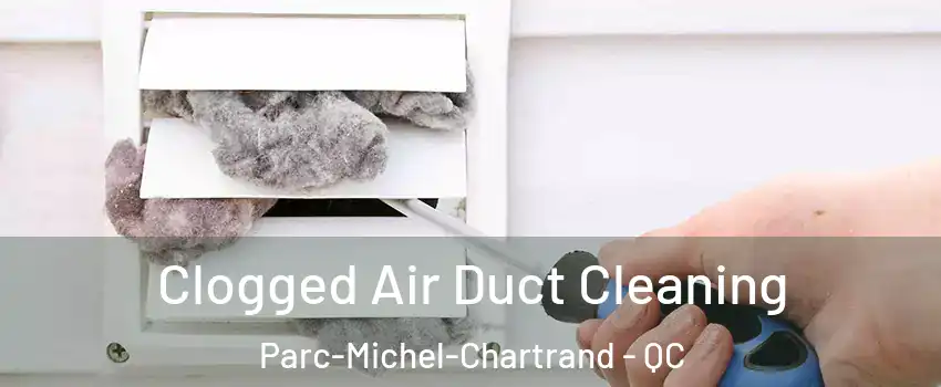  Clogged Air Duct Cleaning Parc-Michel-Chartrand - QC