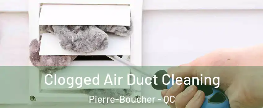  Clogged Air Duct Cleaning Pierre-Boucher - QC