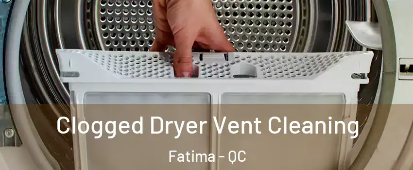  Clogged Dryer Vent Cleaning Fatima - QC