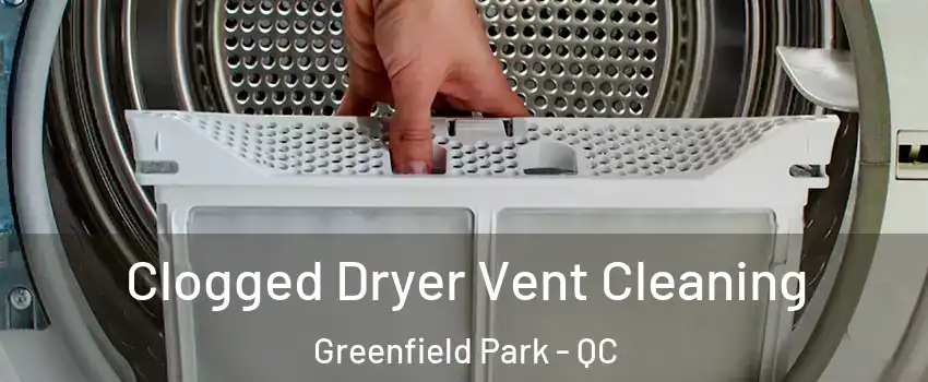  Clogged Dryer Vent Cleaning Greenfield Park - QC
