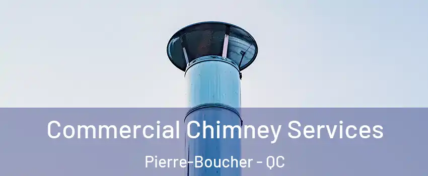  Commercial Chimney Services Pierre-Boucher - QC