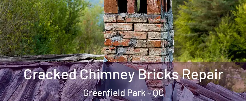  Cracked Chimney Bricks Repair Greenfield Park - QC
