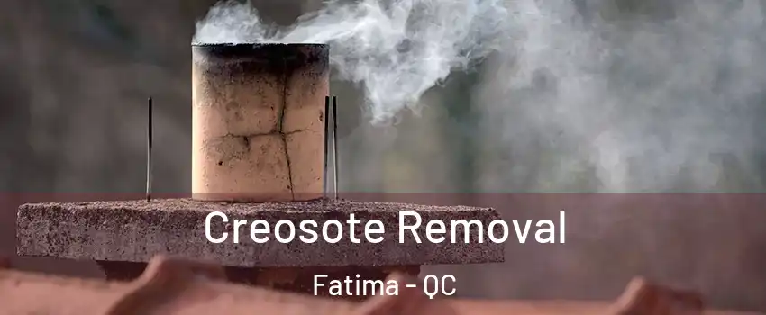  Creosote Removal Fatima - QC