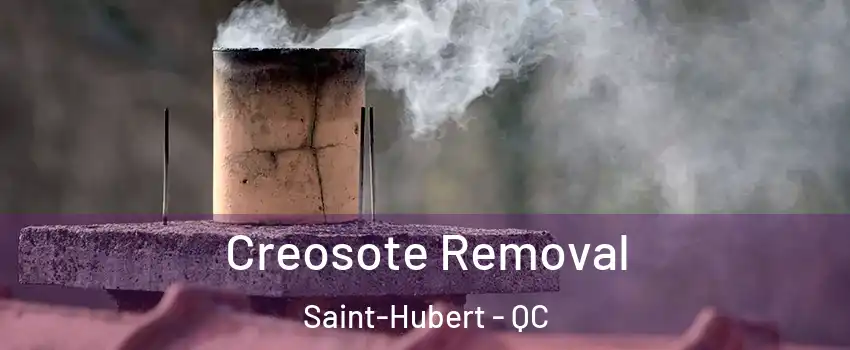  Creosote Removal Saint-Hubert - QC