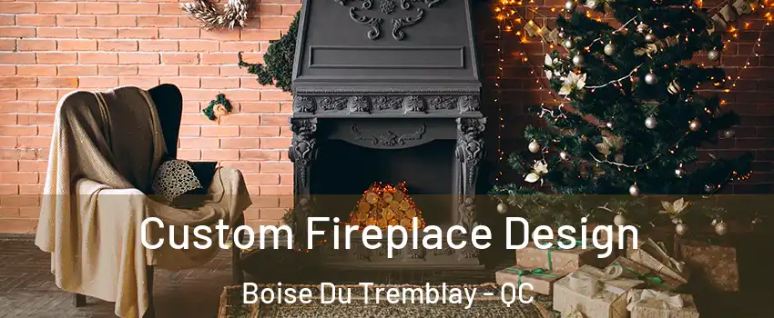  Custom Fireplace Design Boise Du Tremblay - QC