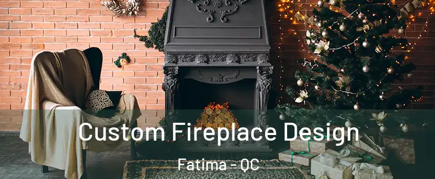  Custom Fireplace Design Fatima - QC