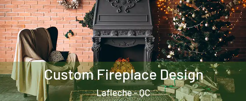  Custom Fireplace Design Lafleche - QC