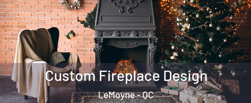  Custom Fireplace Design LeMoyne - QC