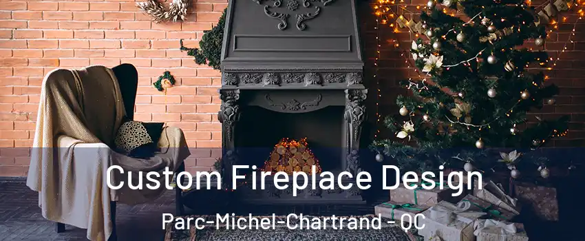  Custom Fireplace Design Parc-Michel-Chartrand - QC