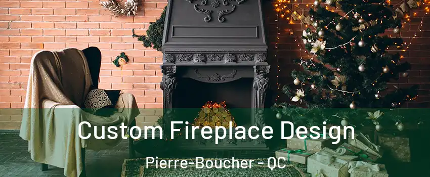  Custom Fireplace Design Pierre-Boucher - QC