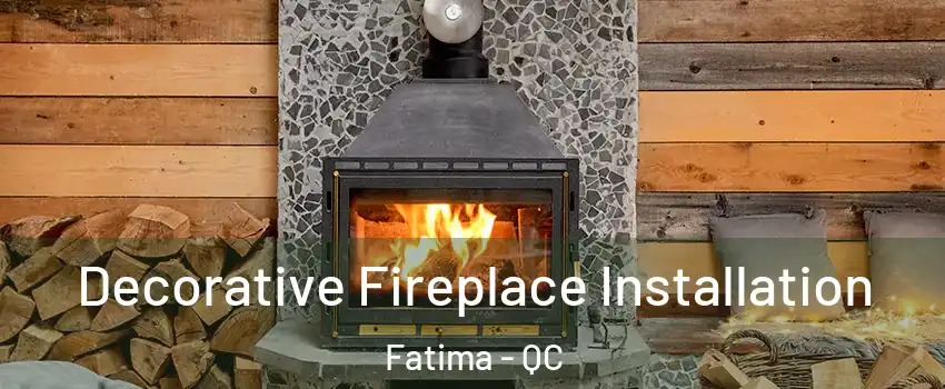  Decorative Fireplace Installation Fatima - QC