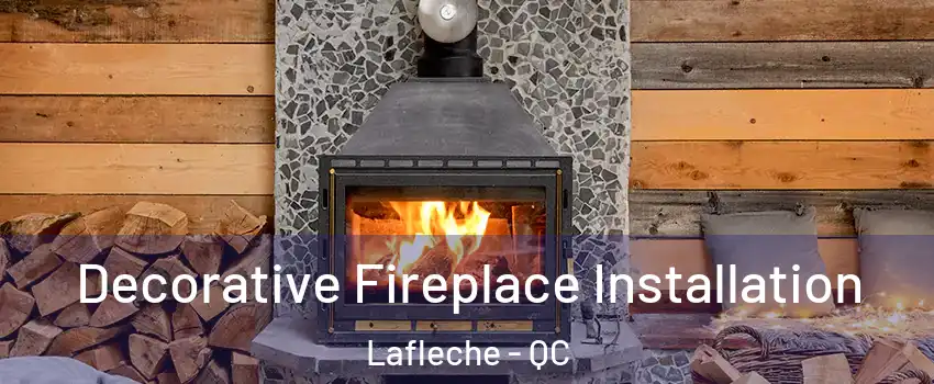  Decorative Fireplace Installation Lafleche - QC