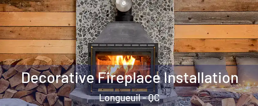  Decorative Fireplace Installation Longueuil - QC