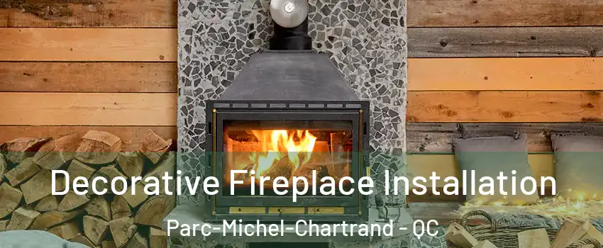  Decorative Fireplace Installation Parc-Michel-Chartrand - QC