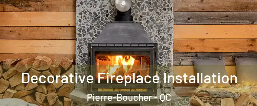  Decorative Fireplace Installation Pierre-Boucher - QC