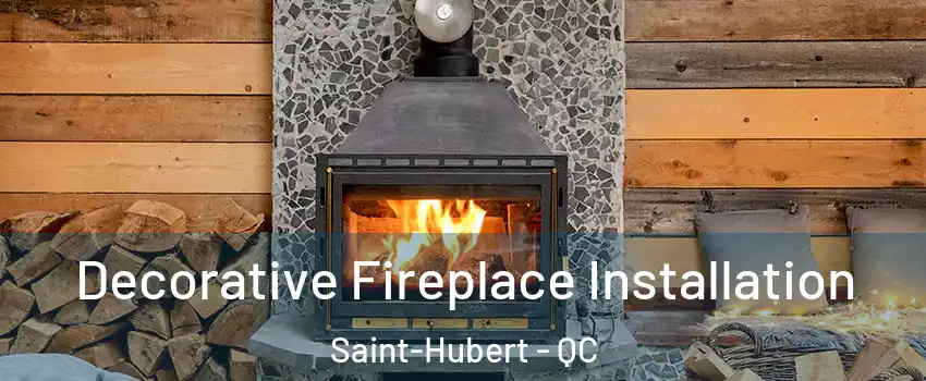  Decorative Fireplace Installation Saint-Hubert - QC