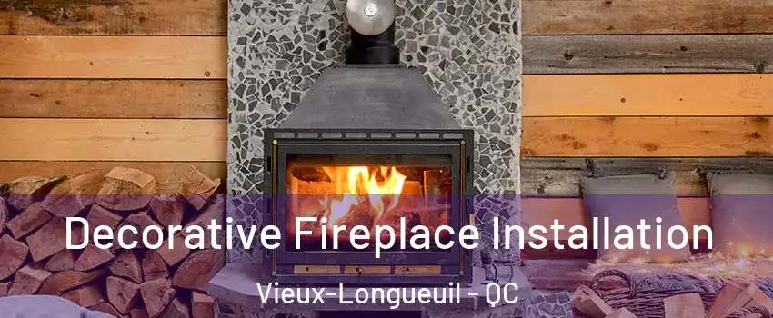  Decorative Fireplace Installation Vieux-Longueuil - QC