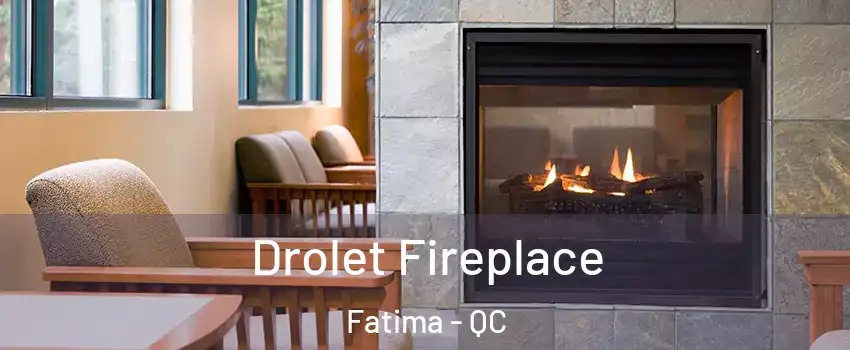  Drolet Fireplace Fatima - QC