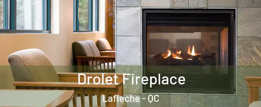 Drolet Fireplace Lafleche - QC