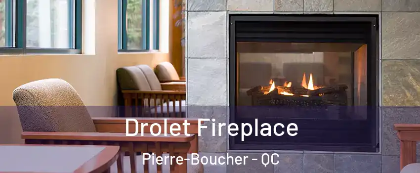 Drolet Fireplace Pierre-Boucher - QC