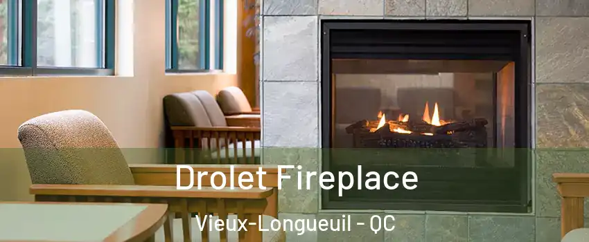 Drolet Fireplace Vieux-Longueuil - QC
