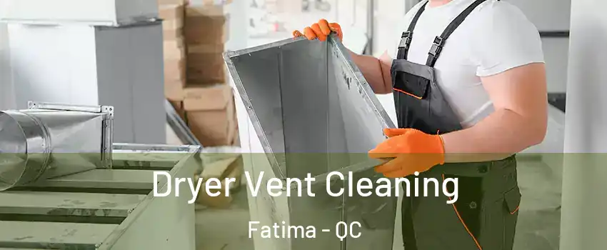  Dryer Vent Cleaning Fatima - QC