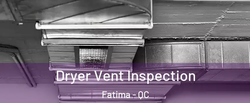  Dryer Vent Inspection Fatima - QC