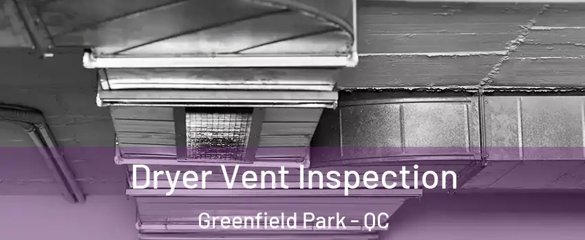  Dryer Vent Inspection Greenfield Park - QC