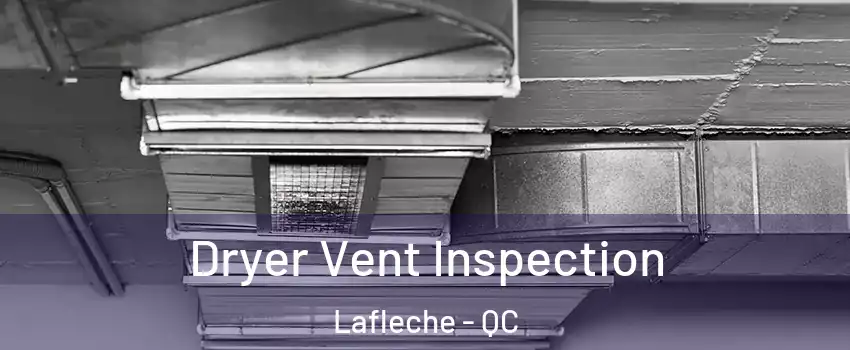  Dryer Vent Inspection Lafleche - QC