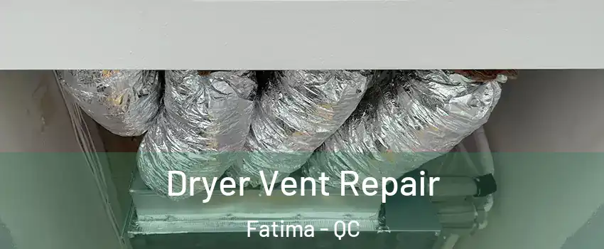  Dryer Vent Repair Fatima - QC