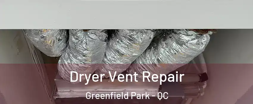  Dryer Vent Repair Greenfield Park - QC