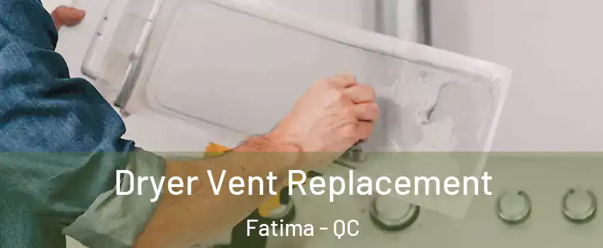  Dryer Vent Replacement Fatima - QC