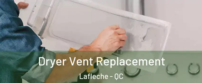  Dryer Vent Replacement Lafleche - QC