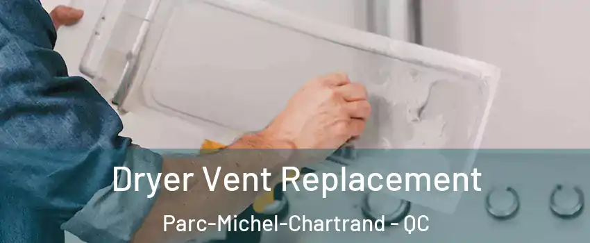  Dryer Vent Replacement Parc-Michel-Chartrand - QC