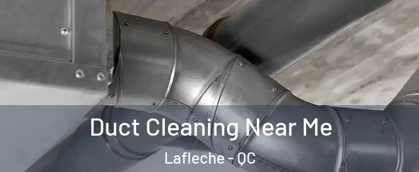  Duct Cleaning Near Me Lafleche - QC
