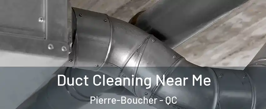  Duct Cleaning Near Me Pierre-Boucher - QC
