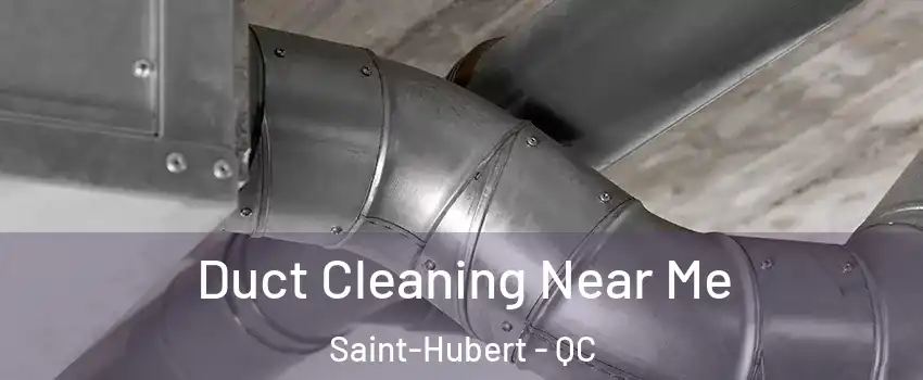  Duct Cleaning Near Me Saint-Hubert - QC