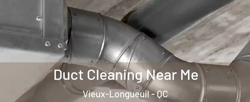  Duct Cleaning Near Me Vieux-Longueuil - QC