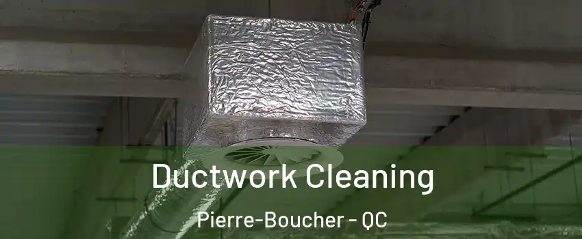  Ductwork Cleaning Pierre-Boucher - QC