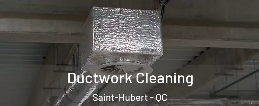  Ductwork Cleaning Saint-Hubert - QC