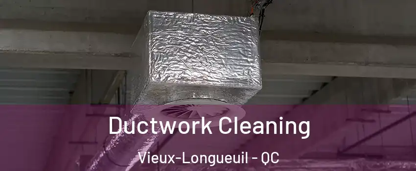  Ductwork Cleaning Vieux-Longueuil - QC