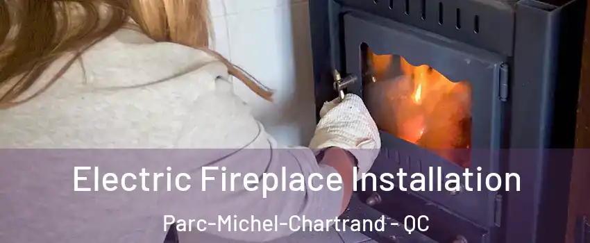  Electric Fireplace Installation Parc-Michel-Chartrand - QC