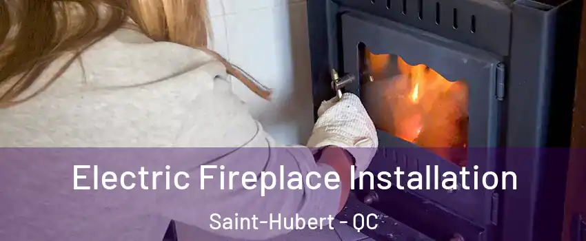  Electric Fireplace Installation Saint-Hubert - QC