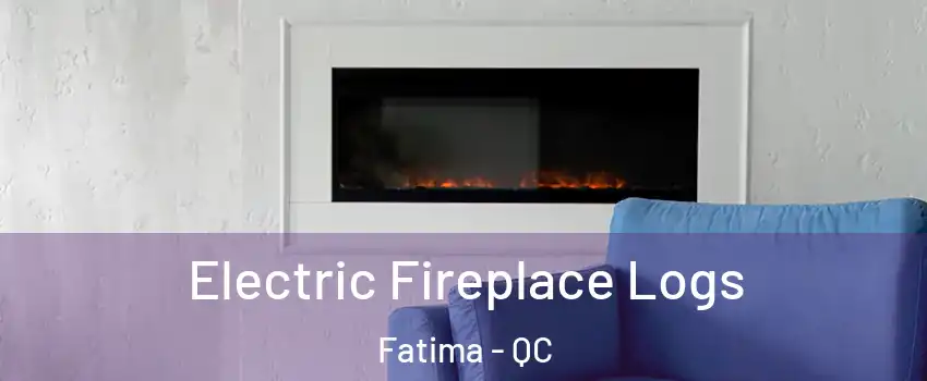  Electric Fireplace Logs Fatima - QC